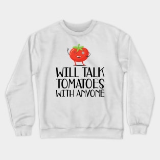 Gardener - Will talk tomatoes with anyone Crewneck Sweatshirt